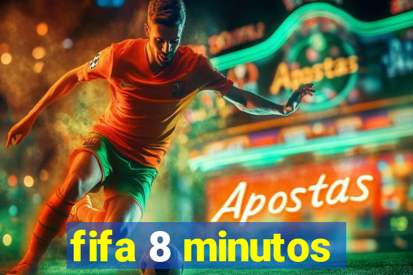 fifa 8 minutos